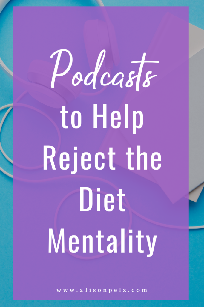 Podcasts to Help Reject the Diet Mentality