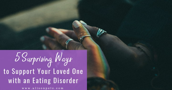 5 Surprising Ways to Support Your Loved One with an Eating Disorder