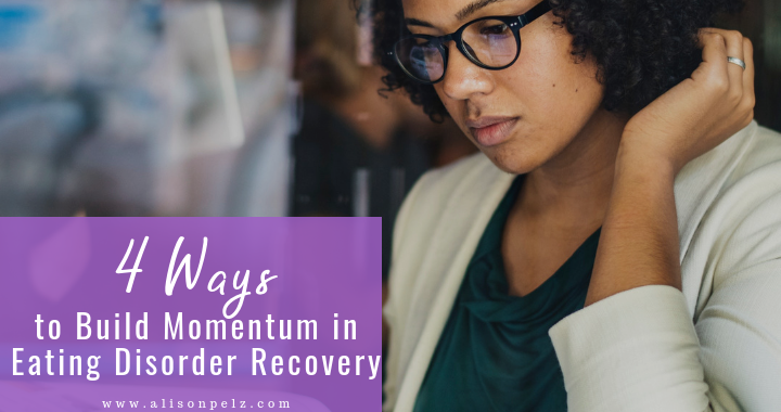 4 Ways to Build Momentum in Eating Disorder Recovery