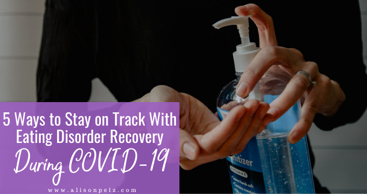 5 Ways to Stay on Track With Eating Disorder Recovery During COVID-19