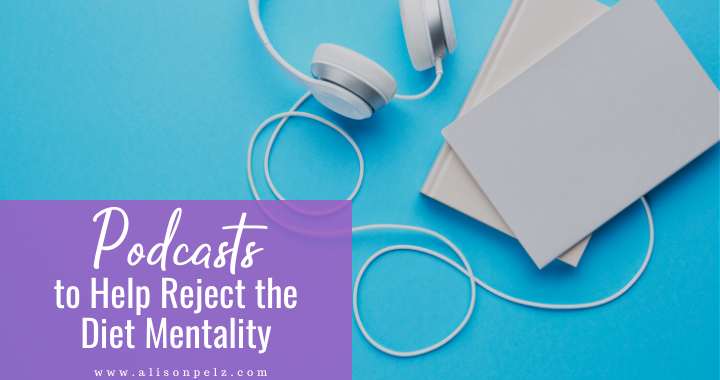 Podcasts to Help Reject the Diet Mentality