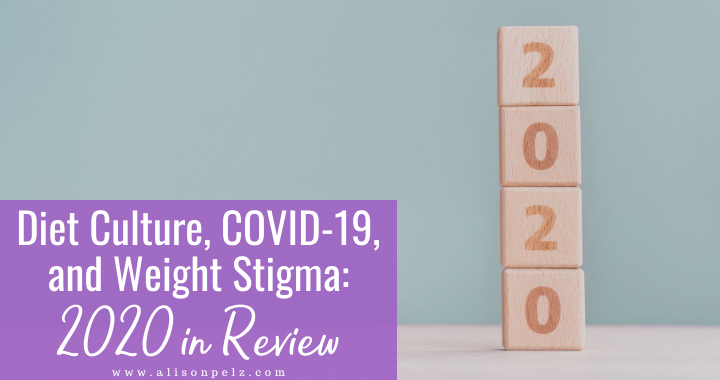Diet Culture, COVID-19, and Weight Stigma: 2020 in Review