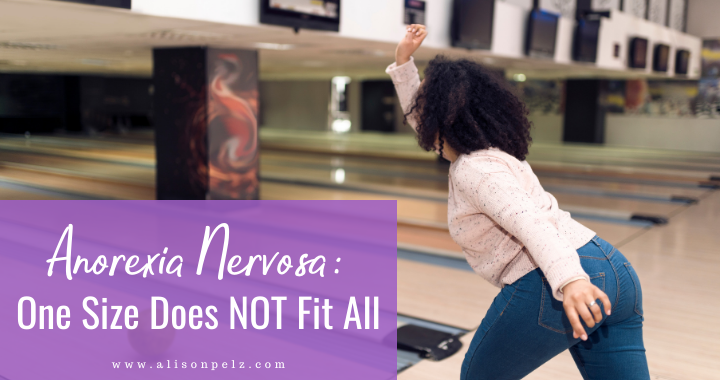 Graphic that reads in white font on a purple background "Anorexia Nervosa: One Size Does NOT Fit All" Next to a large photo of a woman bowling.