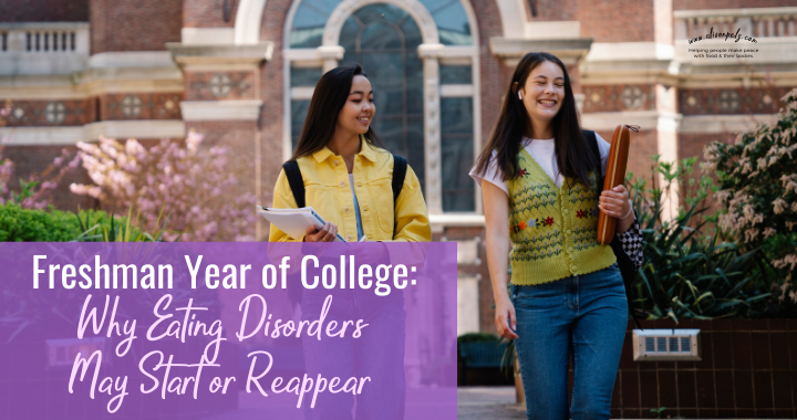 Freshman Year of College Why Eating Disorders May Start or Reappear