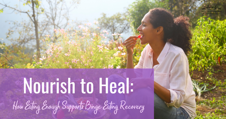Nourish to Heal: How Eating Enough Supports Binge Eating Recovery