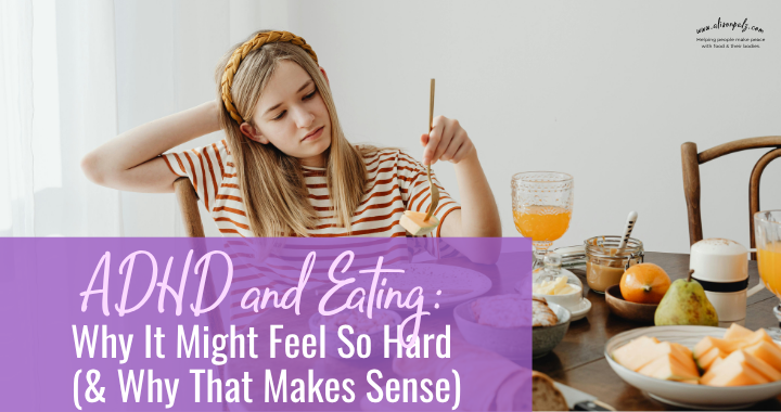 "ADHD and Eating Why This Might Feel So Hard (and Why It Makes Sense)" over a photo of a white teen girl, picking at her food, looking upset.